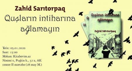 Zahid Sarıtorpağın  "Quşların intiharına ağlamayın" kitabının təqdimatı keçiriləcək