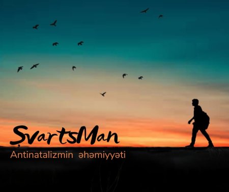 ŞVARTSMAN - Antinatalizmin əhəmiyyəti(esse)